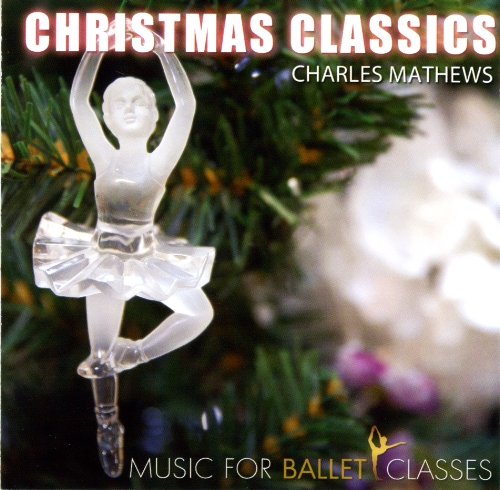 Music for Ballet Classes Christmas Classics by Charles Mathews