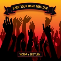 Raise Your Hand For Love - CD by Victory Y. See Yuen