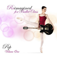 Reimagined for Ballet Class Pop Volume 1 by Andrew Holdsworth